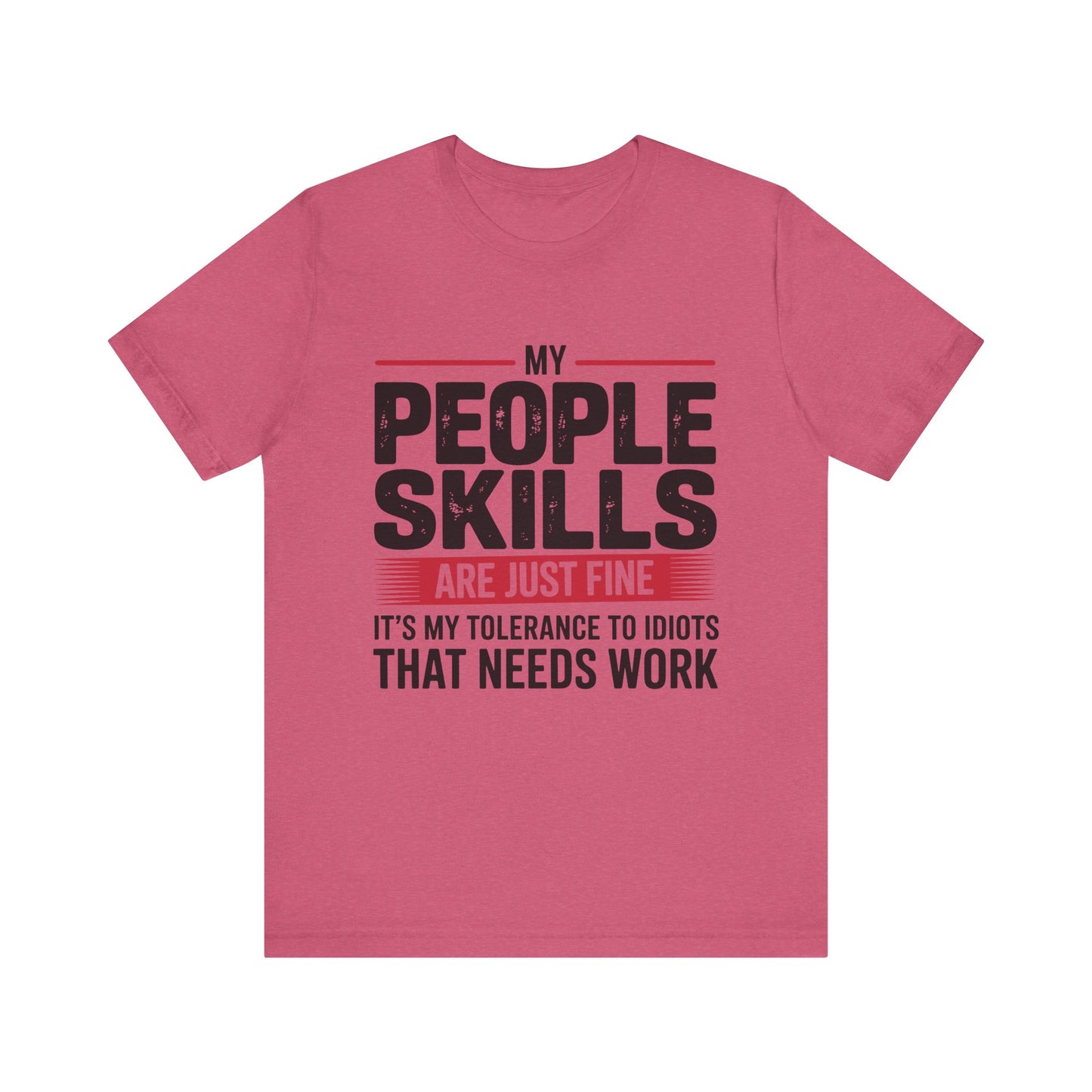 Humorous Graphic T-Shirt: My People Skills Are Just Fine, Funny Tee for Social Gatherings, Gift for Friends, Casual Wear, Humor Apparel