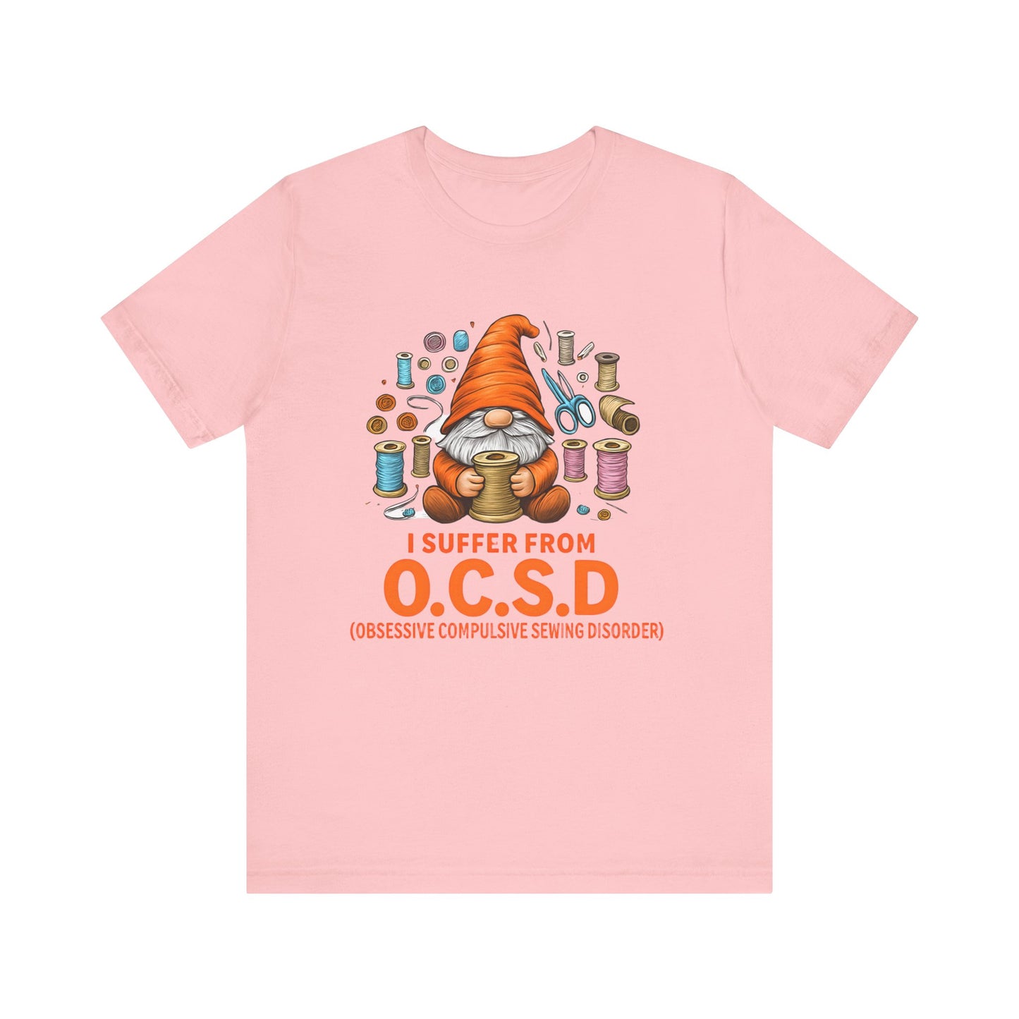 I Suffer from O.C.S.D. Unisex Jersey Tee, Funny Crafting Shirt, Gifting for Crafters, Sewers and Creatives, Hobbyist Apparel