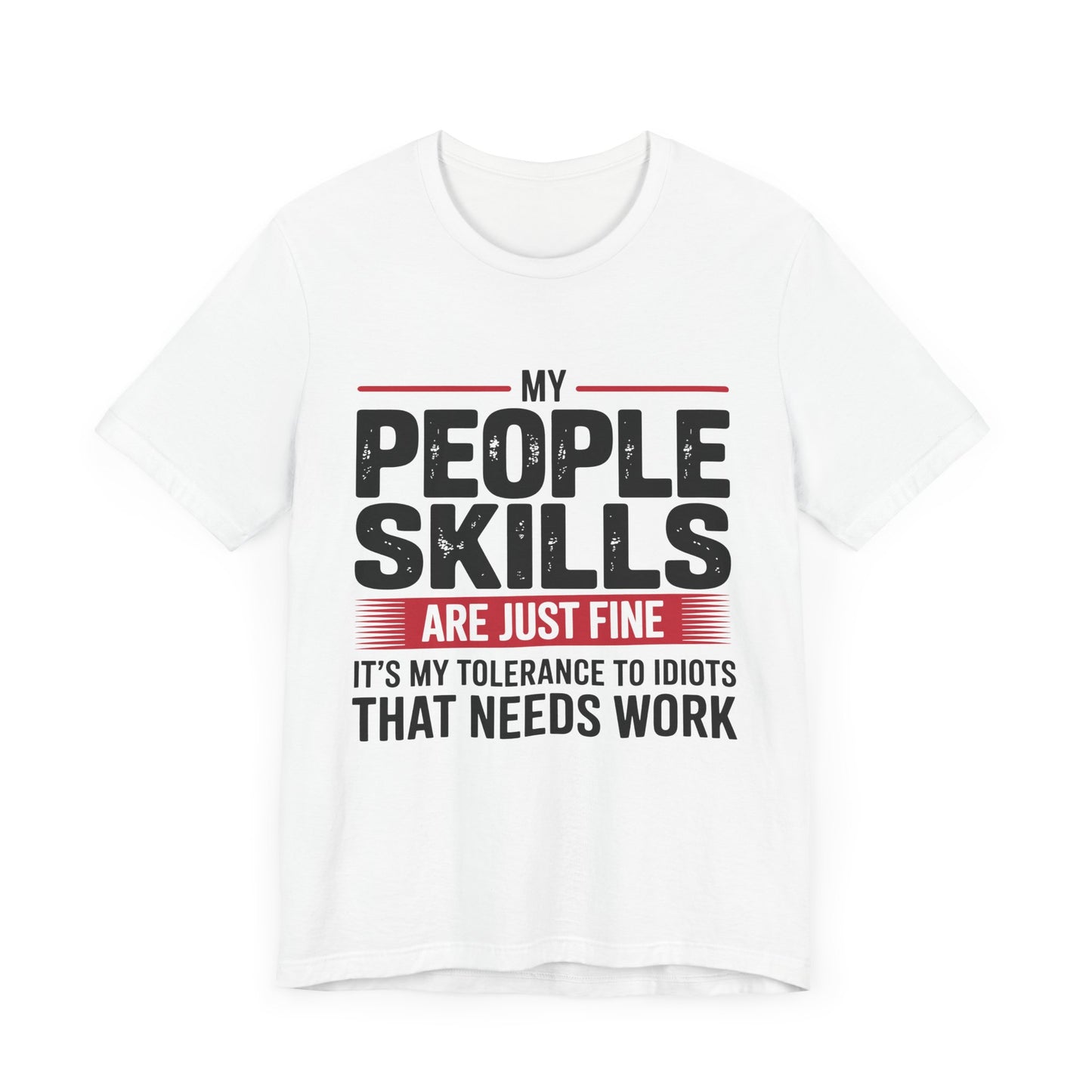Humorous Graphic T-Shirt: My People Skills Are Just Fine, Funny Tee for Social Gatherings, Gift for Friends, Casual Wear, Humor Apparel