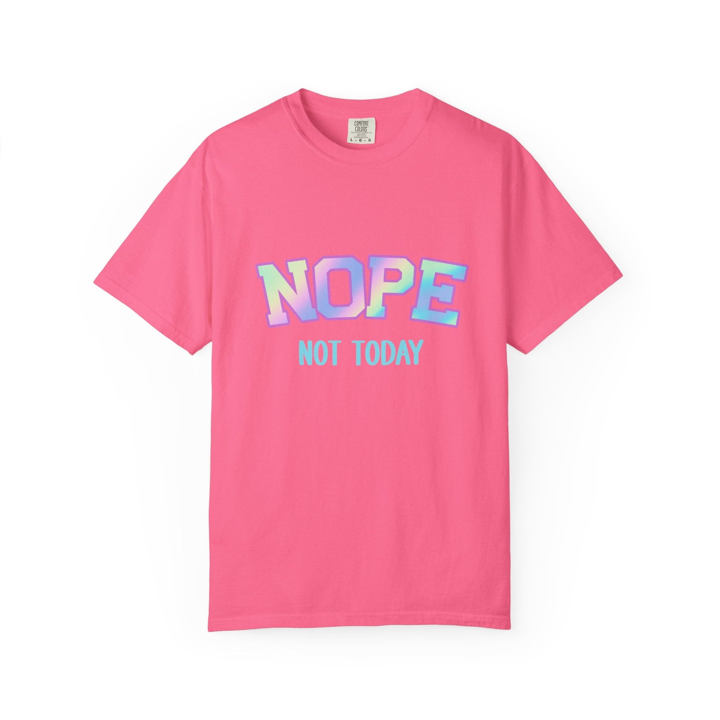 Nope, Not Today Unisex Garment-Dyed T-Shirt | Funny Tee for Relaxing Days, Gift for Friends, Casual Wear, Affirmation Shirt