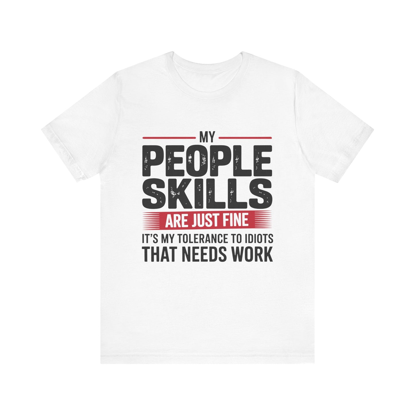 Humorous Graphic T-Shirt: My People Skills Are Just Fine, Funny Tee for Social Gatherings, Gift for Friends, Casual Wear, Humor Apparel