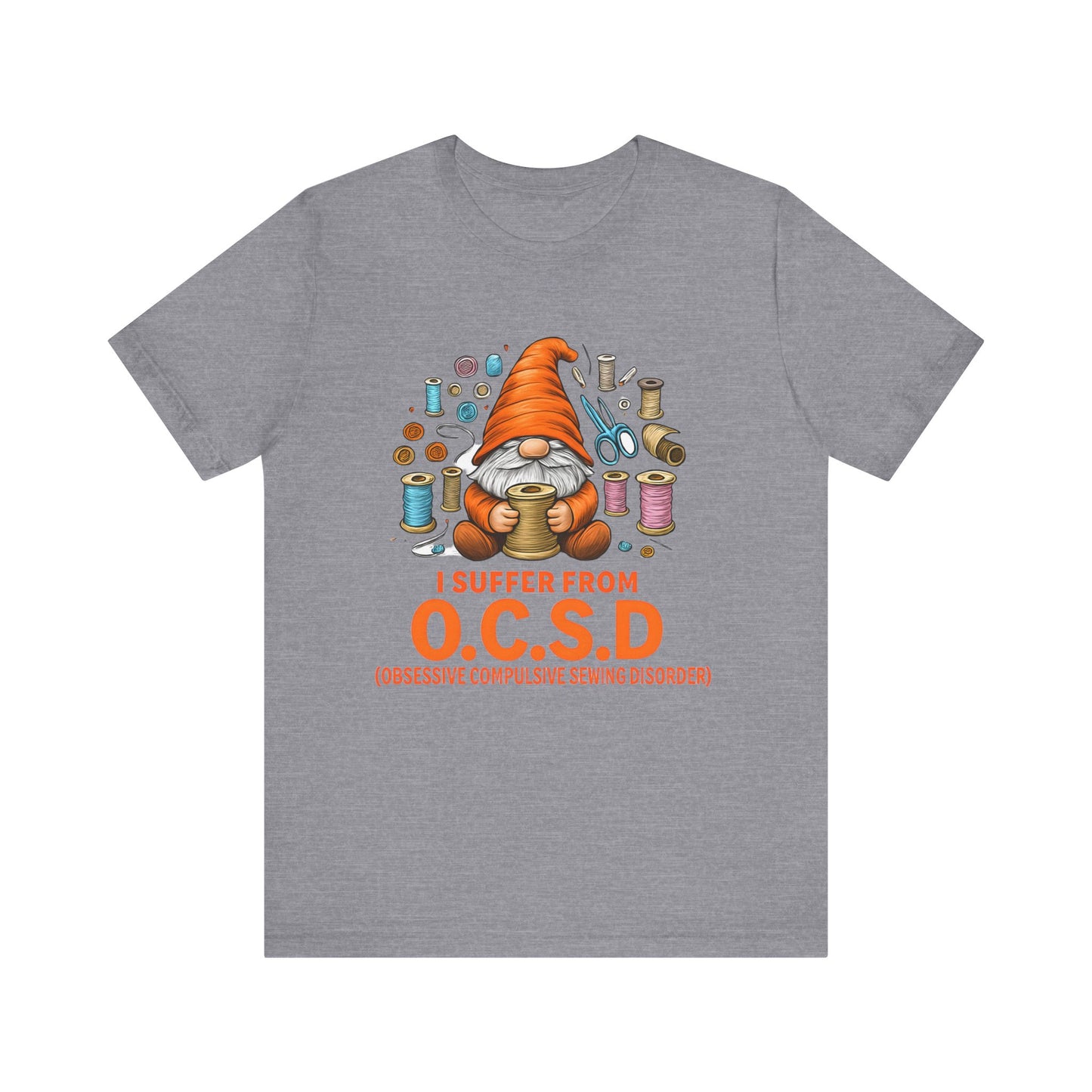 I Suffer from O.C.S.D. Unisex Jersey Tee, Funny Crafting Shirt, Gifting for Crafters, Sewers and Creatives, Hobbyist Apparel