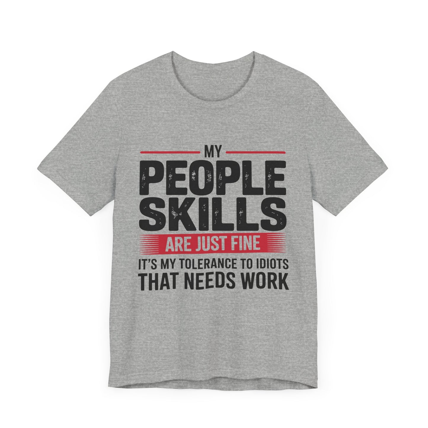 Humorous Graphic T-Shirt: My People Skills Are Just Fine, Funny Tee for Social Gatherings, Gift for Friends, Casual Wear, Humor Apparel
