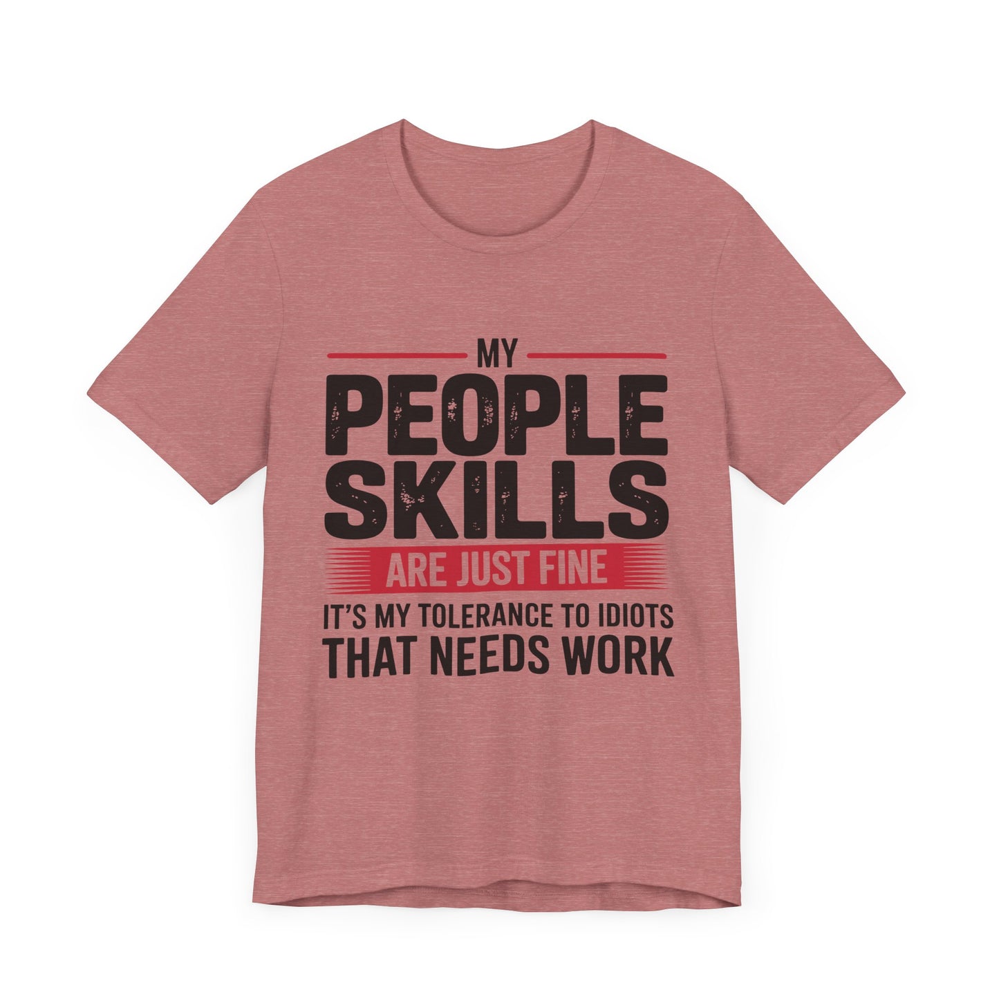 Humorous Graphic T-Shirt: My People Skills Are Just Fine, Funny Tee for Social Gatherings, Gift for Friends, Casual Wear, Humor Apparel