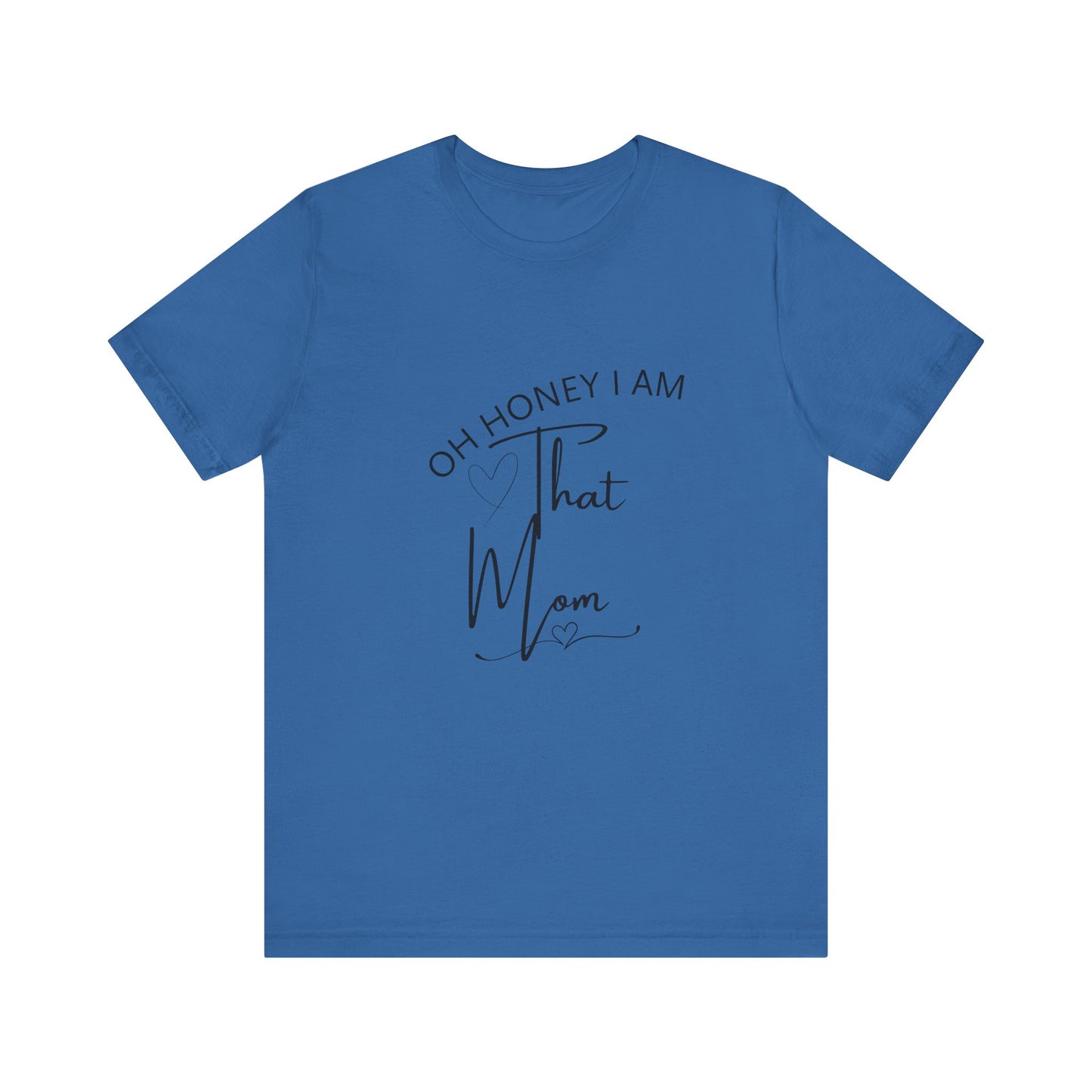 Oh Honey I am that Mom, Funny Quote Mom T- Shirt