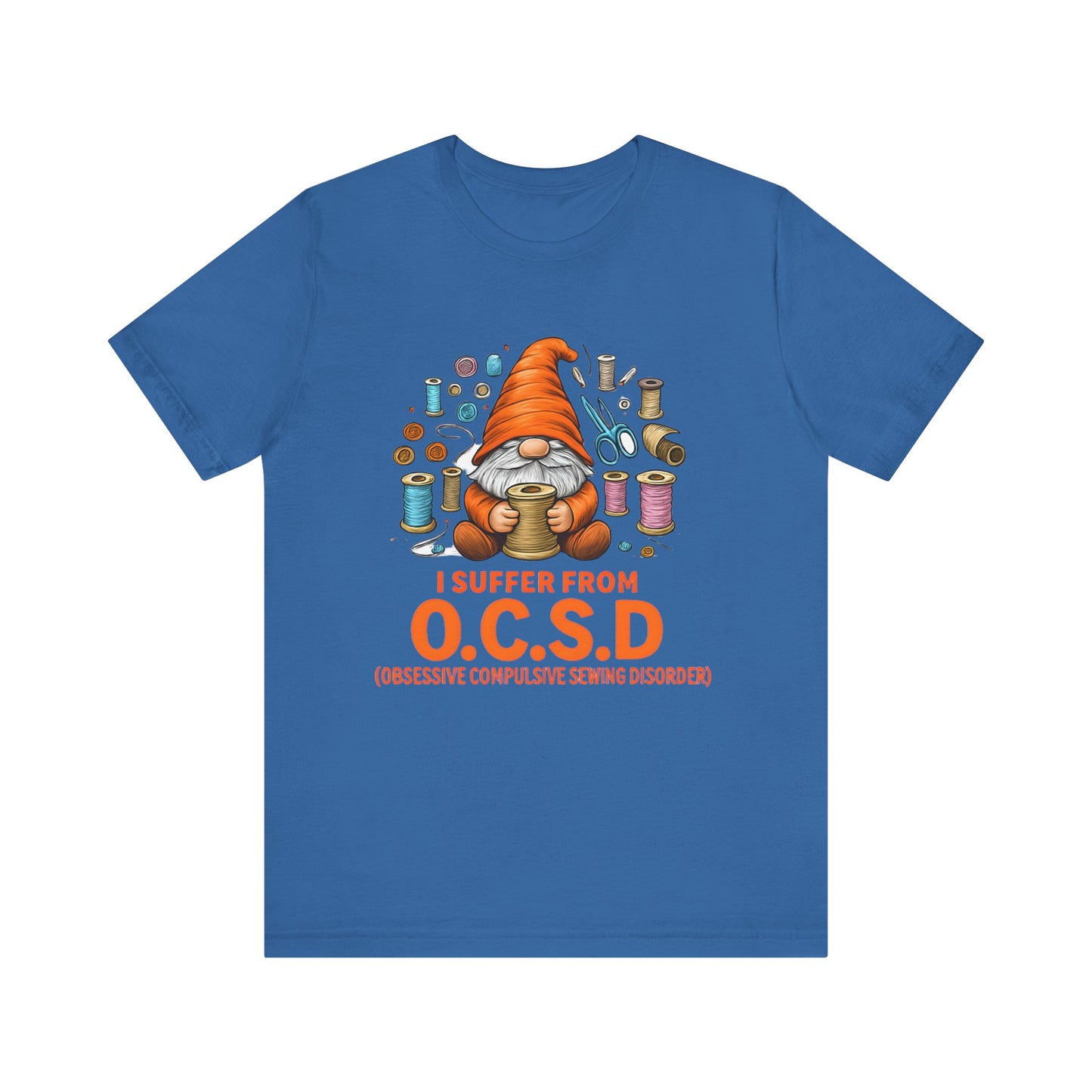 I Suffer from O.C.S.D. Unisex Jersey Tee, Funny Crafting Shirt, Gifting for Crafters, Sewers and Creatives, Hobbyist Apparel