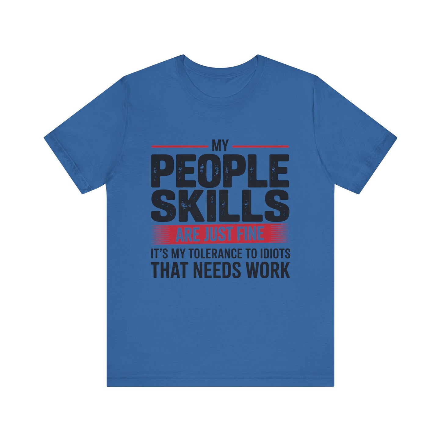 Humorous Graphic T-Shirt: My People Skills Are Just Fine, Funny Tee for Social Gatherings, Gift for Friends, Casual Wear, Humor Apparel