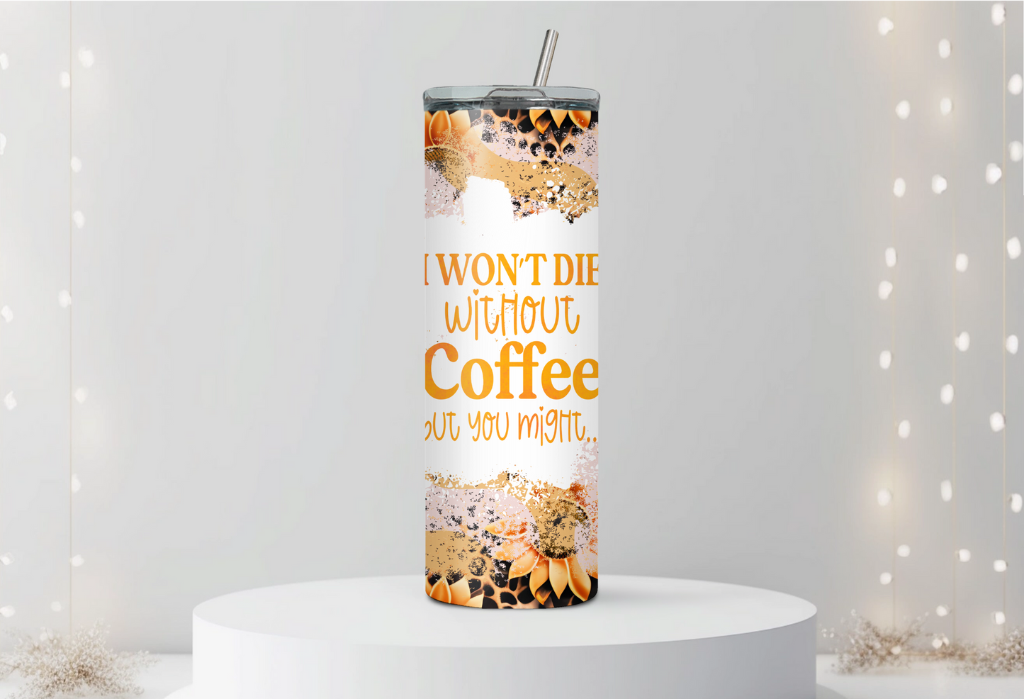 I Won't Die Without Coffee 200z Tumbler