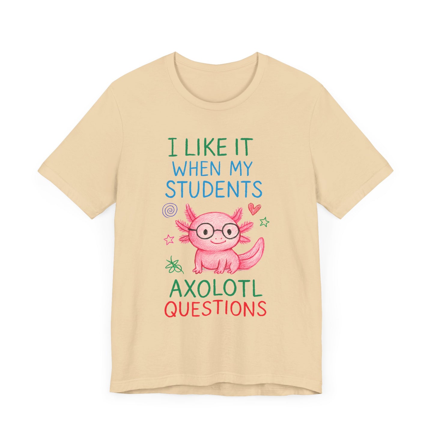 Cute Teacher Axolotl Tee - I Like It When My Students Ask Questions, Teacher Gift, Classroom Apparel, Unisex T-Shirt