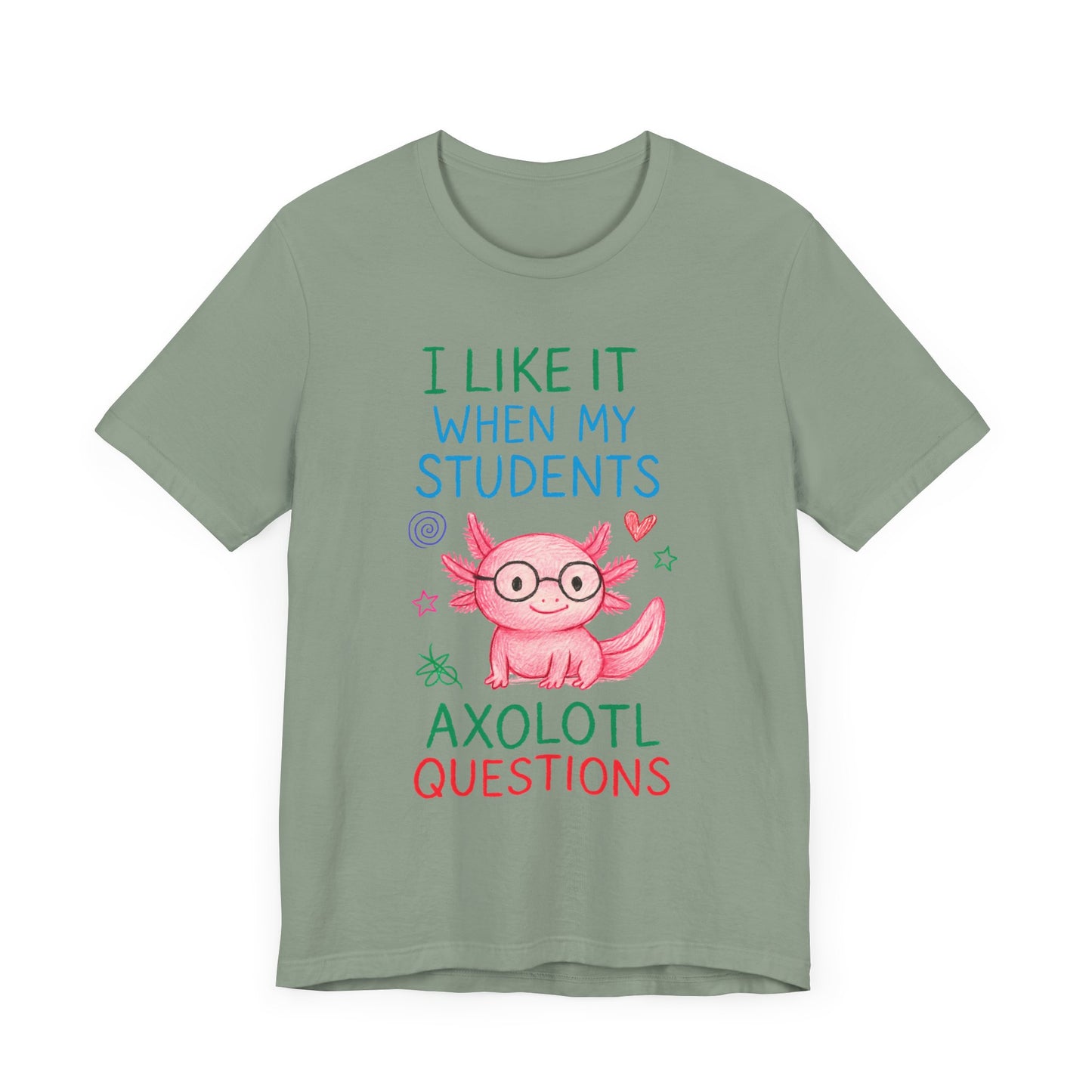 Cute Teacher Axolotl Tee - I Like It When My Students Ask Questions, Teacher Gift, Classroom Apparel, Unisex T-Shirt