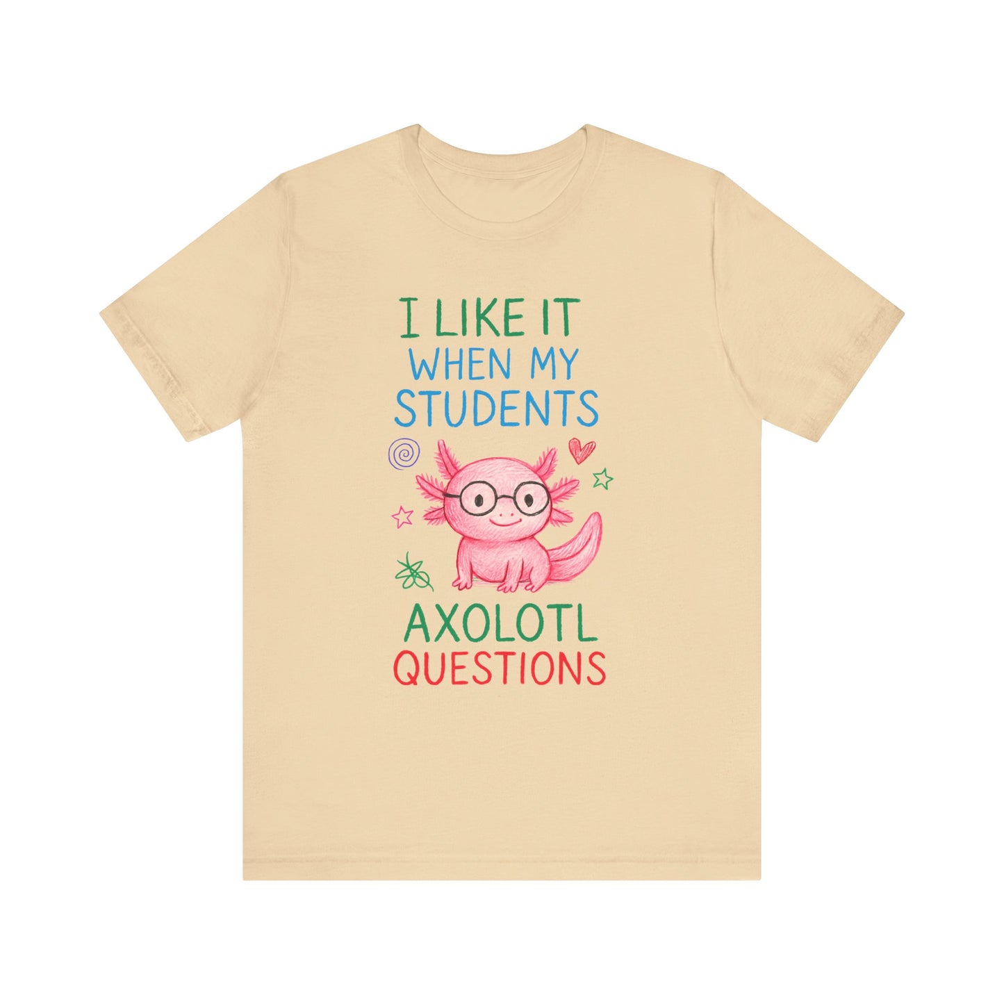 Cute Teacher Axolotl Tee - I Like It When My Students Ask Questions, Teacher Gift, Classroom Apparel, Unisex T-Shirt
