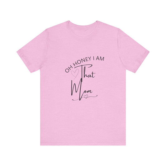 Oh Honey I am  that Mom, Funny Quote Mom T- Shirt
