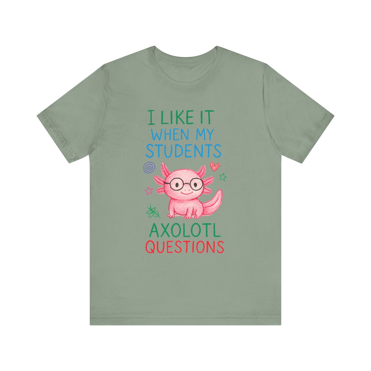 Cute Teacher Axolotl Tee - I Like It When My Students Ask Questions, Teacher Gift, Classroom Apparel, Unisex T-Shirt