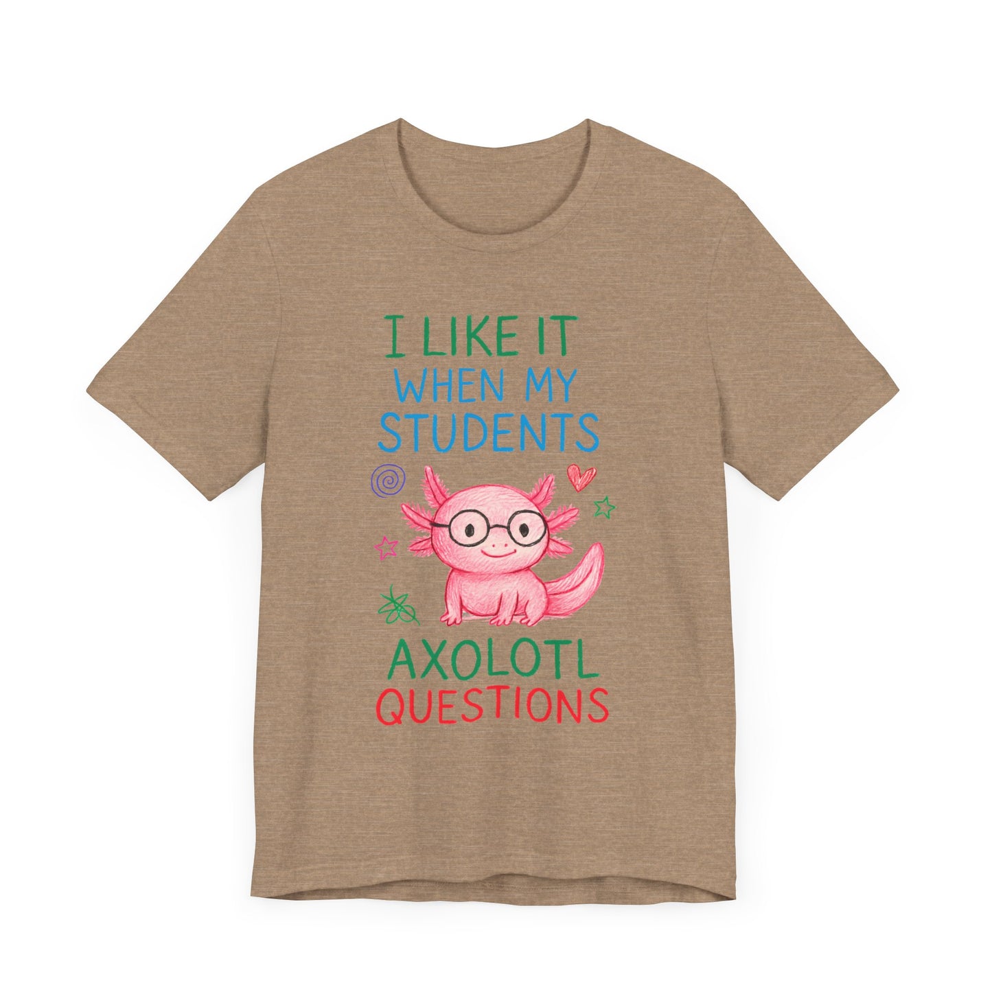 Cute Teacher Axolotl Tee - I Like It When My Students Ask Questions, Teacher Gift, Classroom Apparel, Unisex T-Shirt