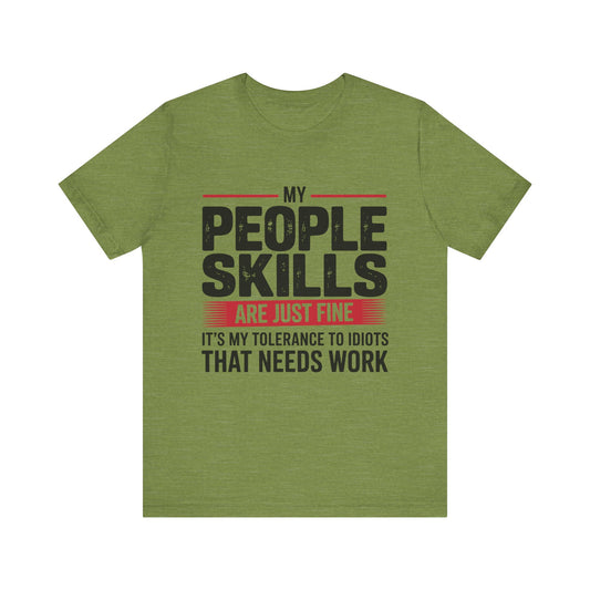 Humorous Graphic T-Shirt: My People Skills Are Just Fine, Funny Tee for Social Gatherings, Gift for Friends, Casual Wear, Humor Apparel
