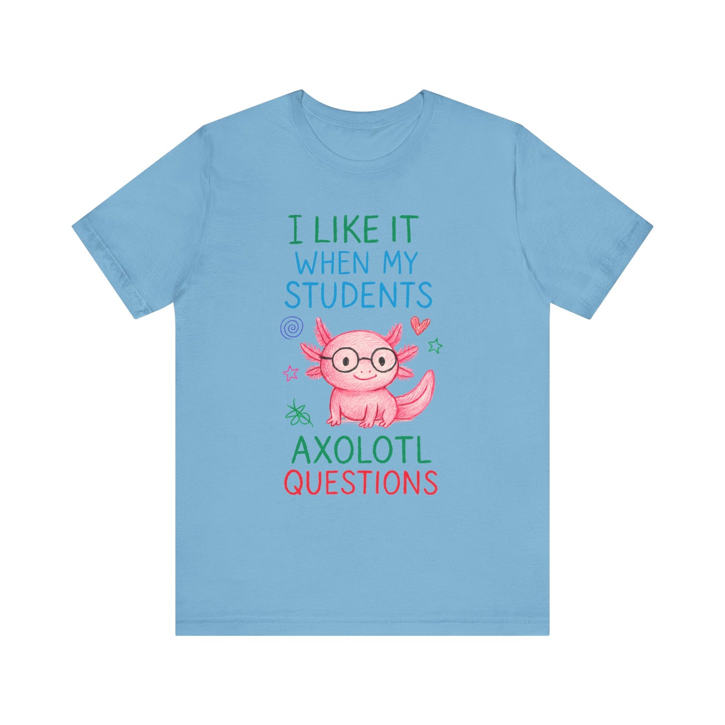 Cute Teacher Axolotl Tee - I Like It When My Students Ask Questions, Teacher Gift, Classroom Apparel, Unisex T-Shirt