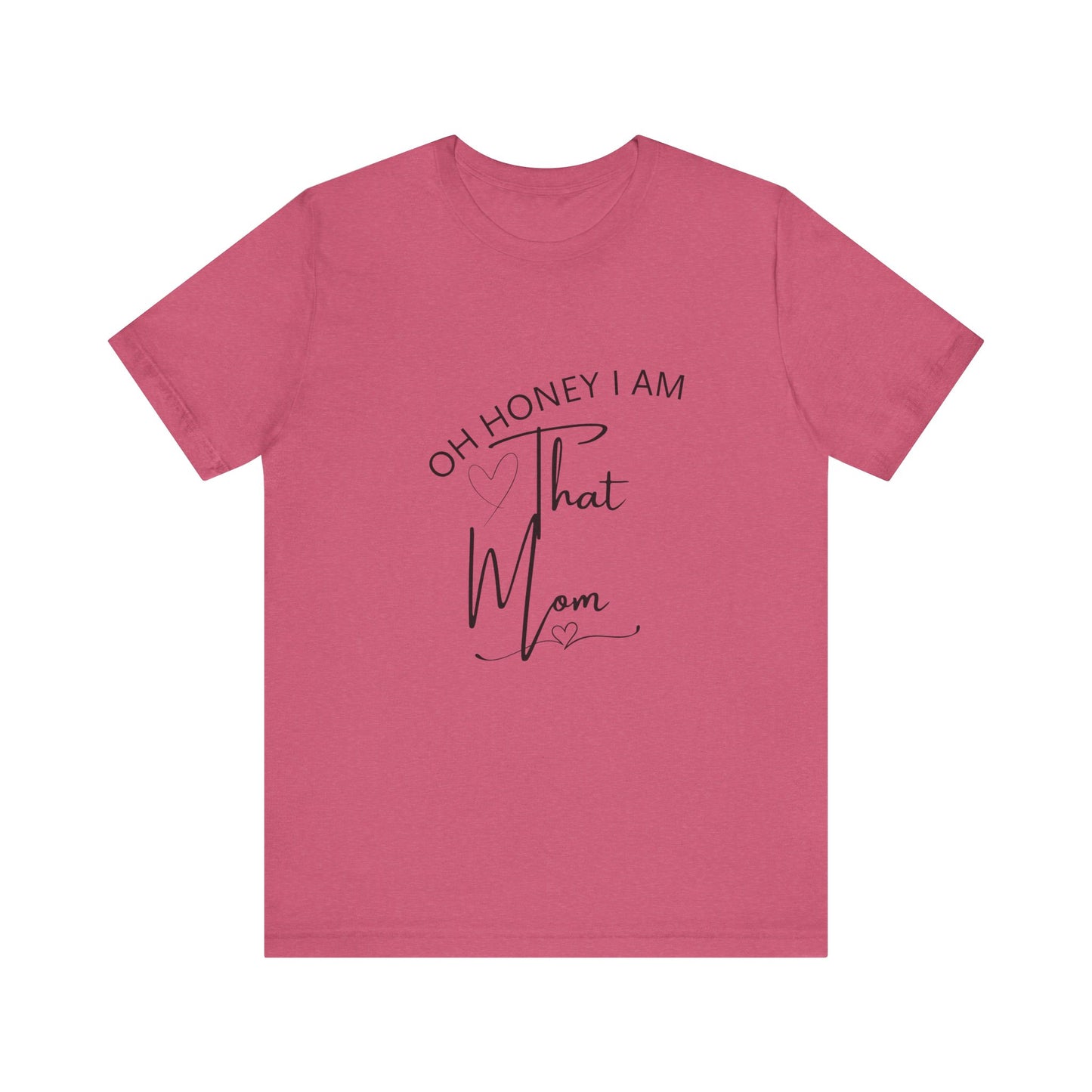 Oh Honey I am  that Mom, Funny Quote Mom T- Shirt