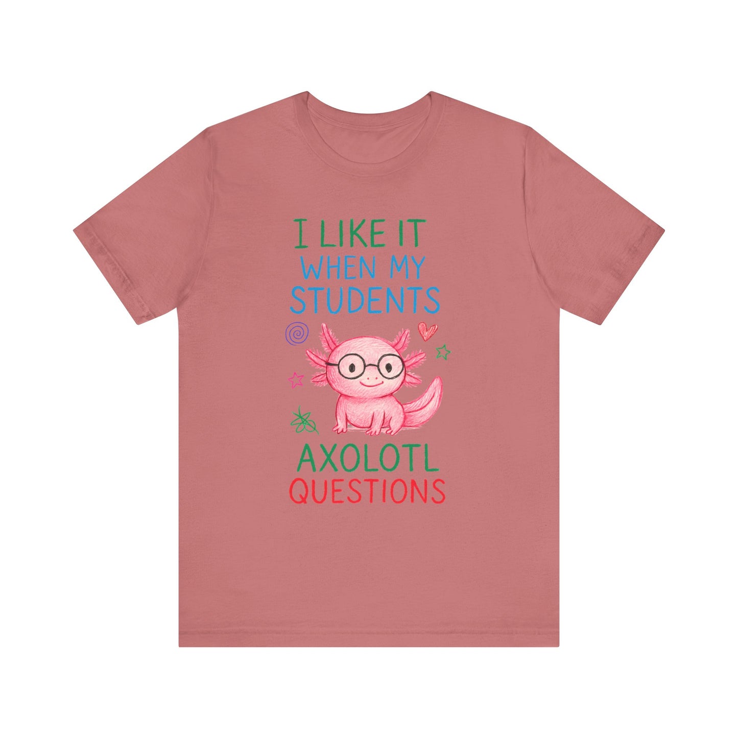 Cute Teacher Axolotl Tee - I Like It When My Students Ask Questions, Teacher Gift, Classroom Apparel, Unisex T-Shirt