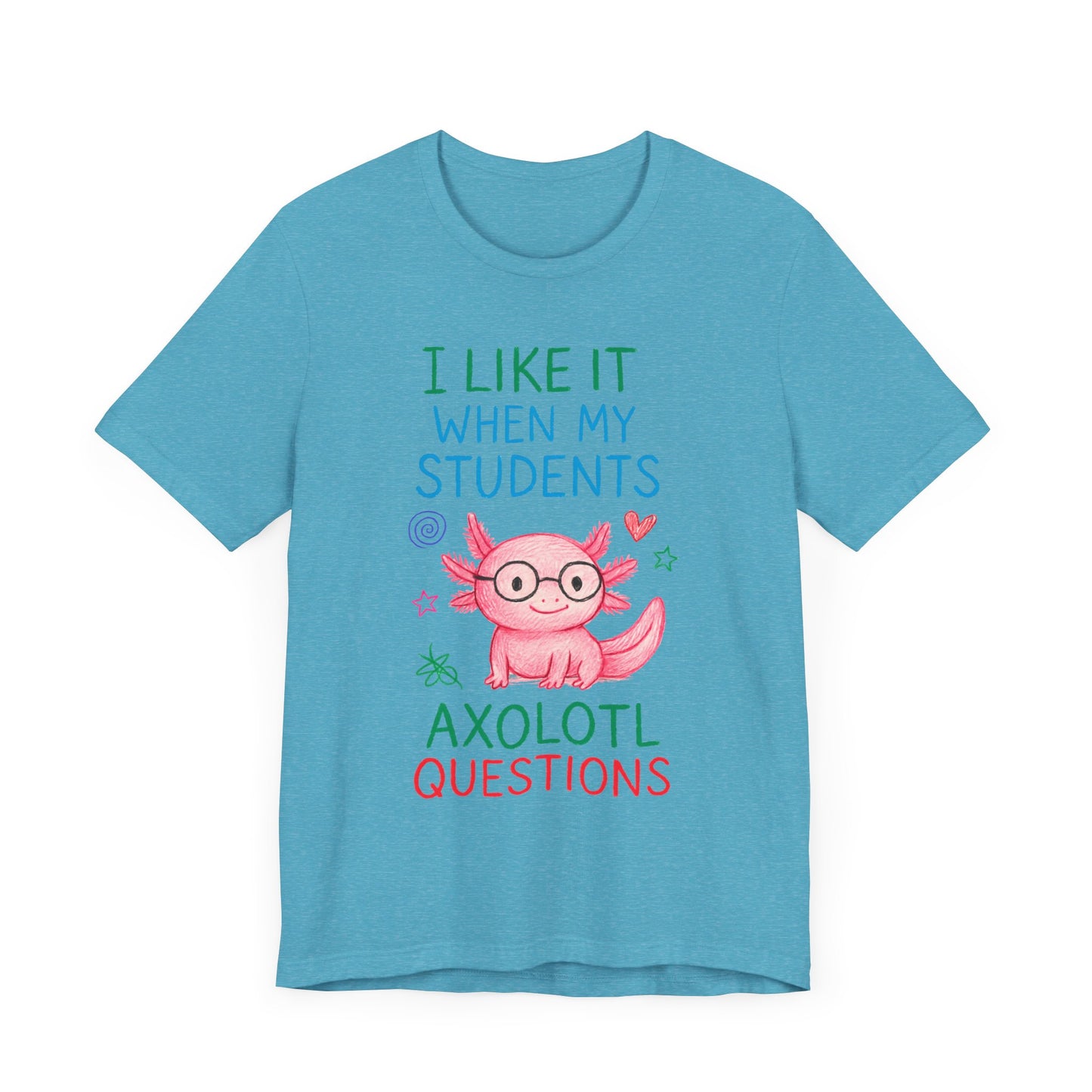 Cute Teacher Axolotl Tee - I Like It When My Students Ask Questions, Teacher Gift, Classroom Apparel, Unisex T-Shirt