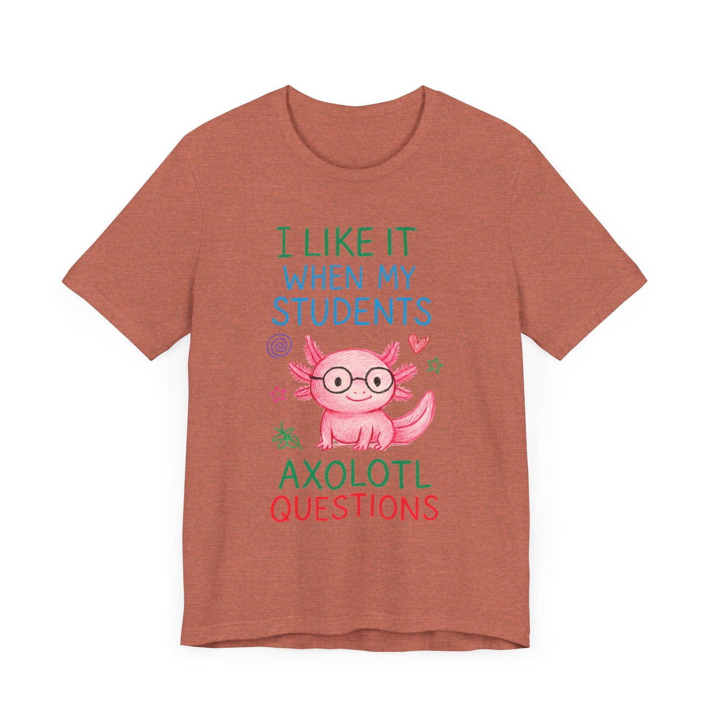 Cute Teacher Axolotl Tee - I Like It When My Students Ask Questions, Teacher Gift, Classroom Apparel, Unisex T-Shirt