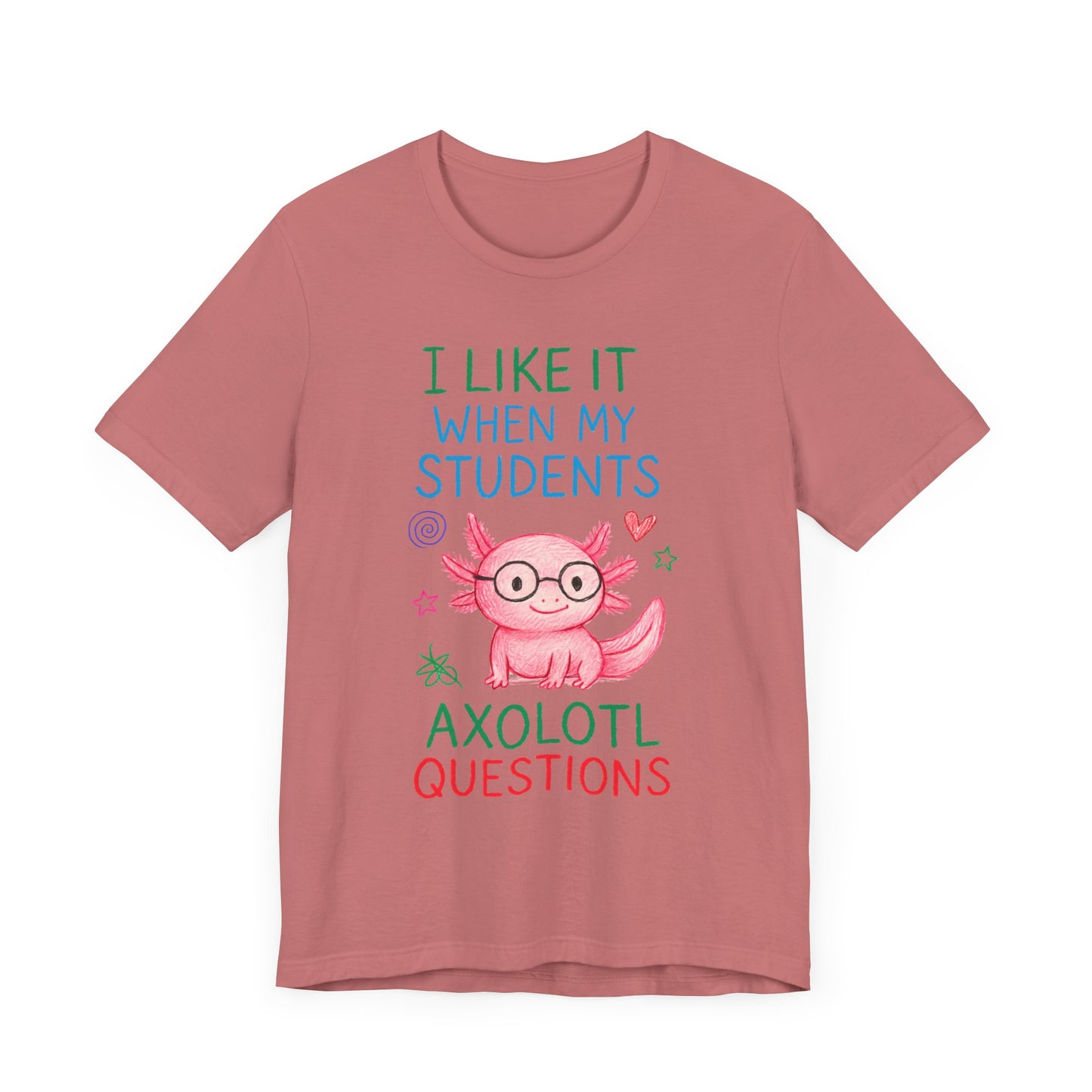 Cute Teacher Axolotl Tee - I Like It When My Students Ask Questions, Teacher Gift, Classroom Apparel, Unisex T-Shirt