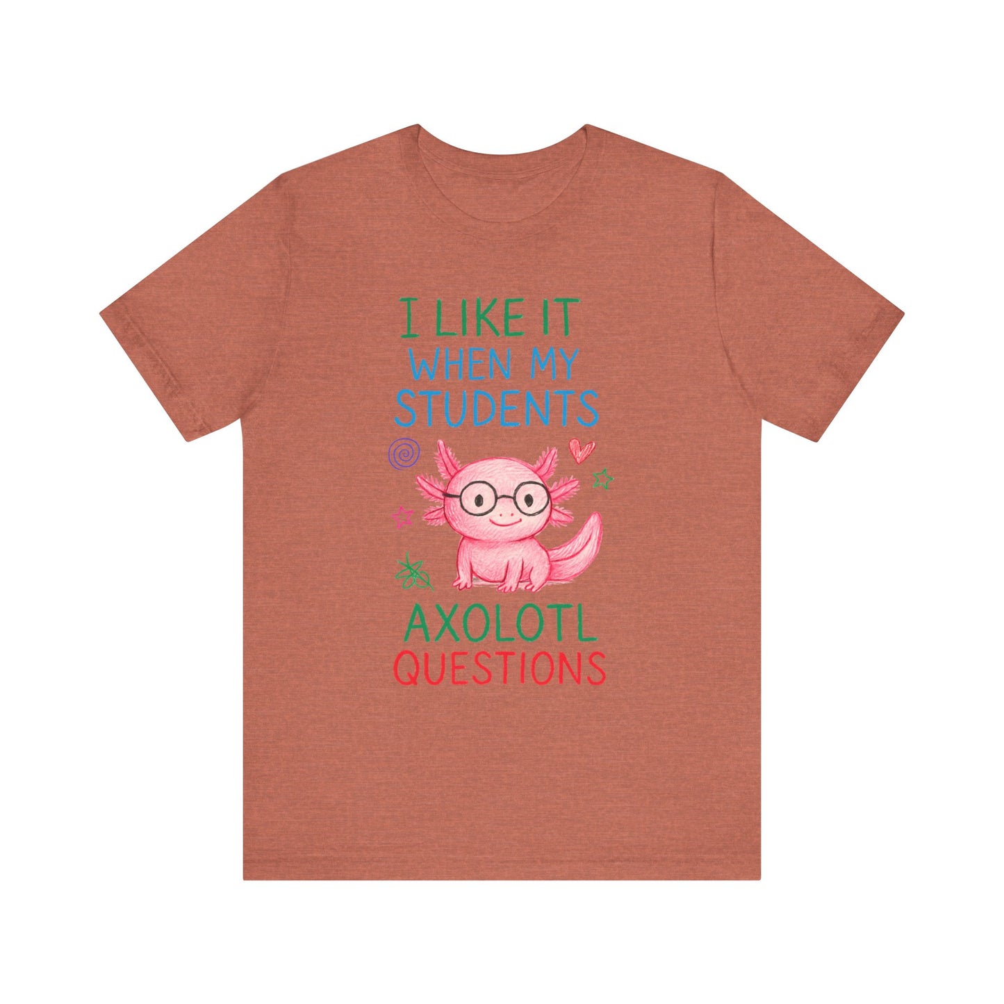 Cute Teacher Axolotl Tee - I Like It When My Students Ask Questions, Teacher Gift, Classroom Apparel, Unisex T-Shirt