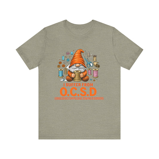 I Suffer from O.C.S.D. Unisex Jersey Tee, Funny Crafting Shirt, Gifting for Crafters, Sewers and Creatives, Hobbyist Apparel