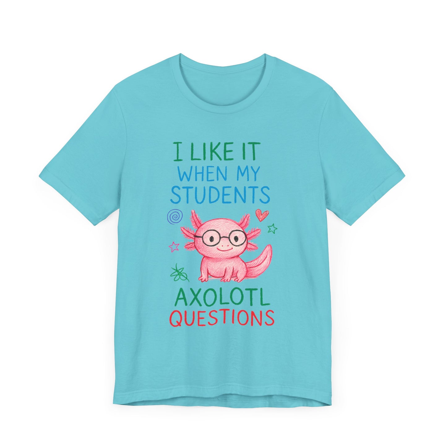Cute Teacher Axolotl Tee - I Like It When My Students Ask Questions, Teacher Gift, Classroom Apparel, Unisex T-Shirt