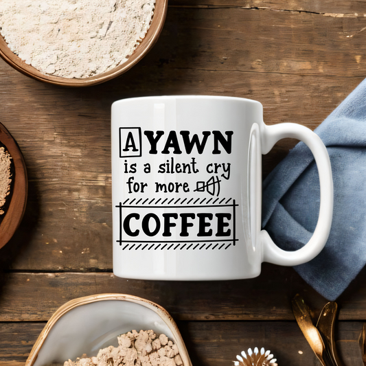 A Yawn Is A Silent Cry For More Coffee