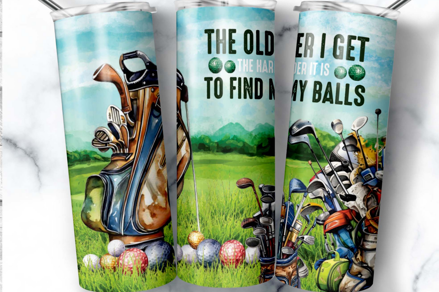 The Older I Get The Harder It Is To Find My Balls ( Golf Tumbler)